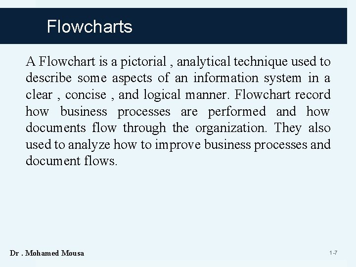 Flowcharts A Flowchart is a pictorial , analytical technique used to describe some aspects