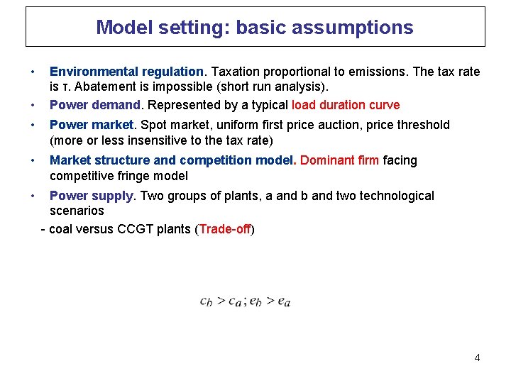 Model setting: basic assumptions • • Environmental regulation. Taxation proportional to emissions. The tax