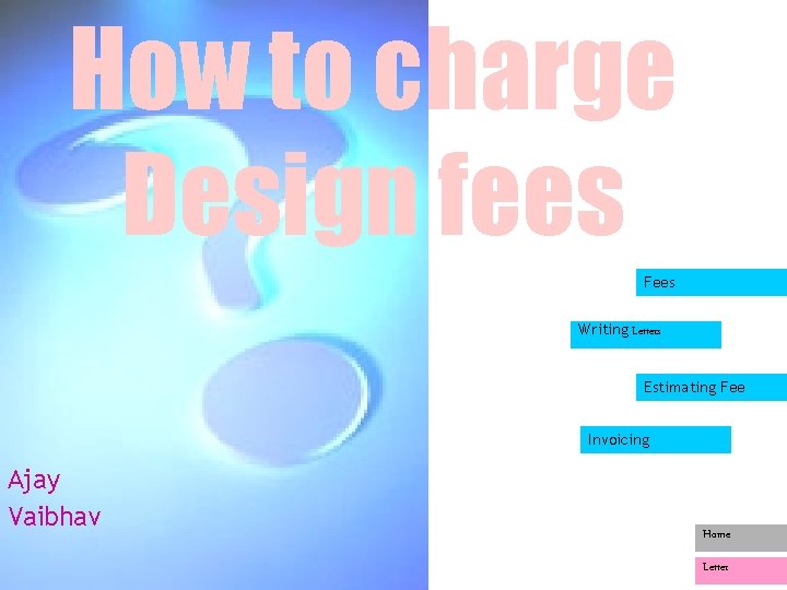 How to charge Design fees Fees Writing Letters Estimating Fee Invoicing Ajay Vaibhav Home