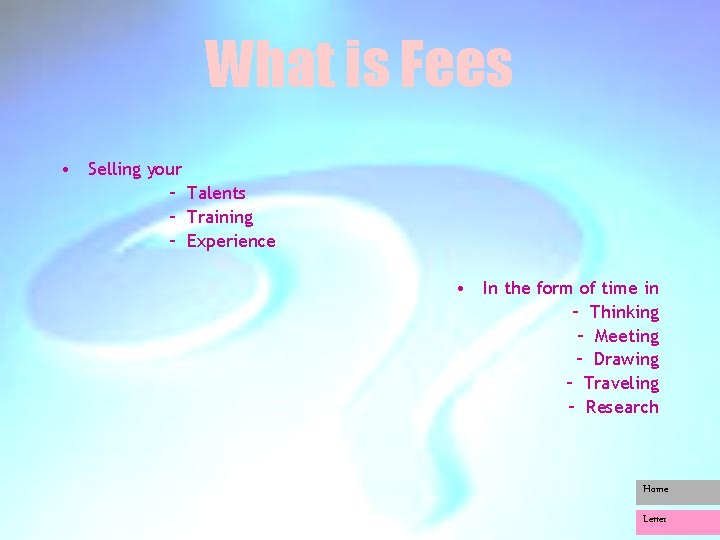 What is Fees • Selling your – Talents – Training – Experience • In