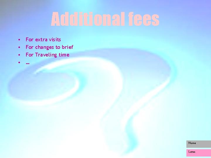 Additional fees • • For extra visits For changes to brief For Traveling time