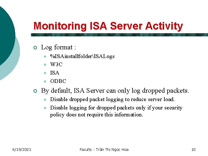 Monitoring ISA Server Activity ¡ Log format : l l ¡ By default, ISA