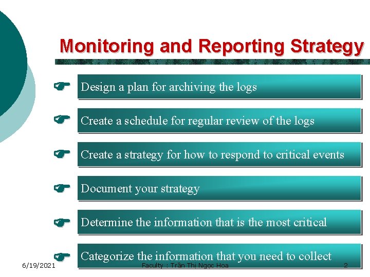 Monitoring and Reporting Strategy Design a plan for archiving the logs Create a schedule
