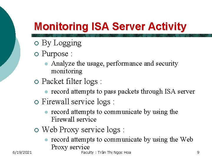 Monitoring ISA Server Activity ¡ ¡ By Logging Purpose : l ¡ Packet filter