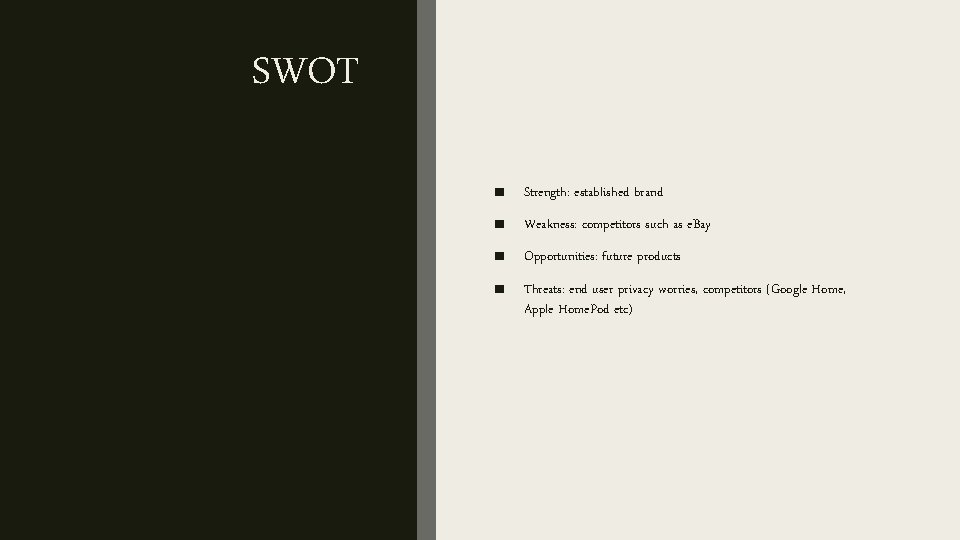 SWOT ■ Strength: established brand ■ Weakness: competitors such as e. Bay ■ Opportunities: