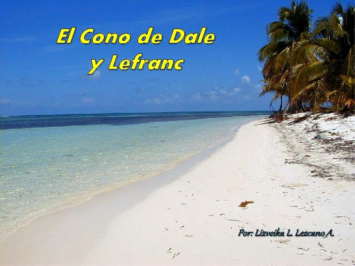 El Cono de Dale y Lefranc Por: Lizveika L. Lezcano A. 