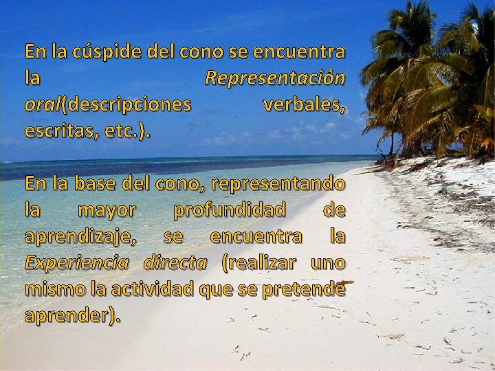 En la cúspide del cono se encuentra la Representación oral(descripciones verbales, escritas, etc. ).