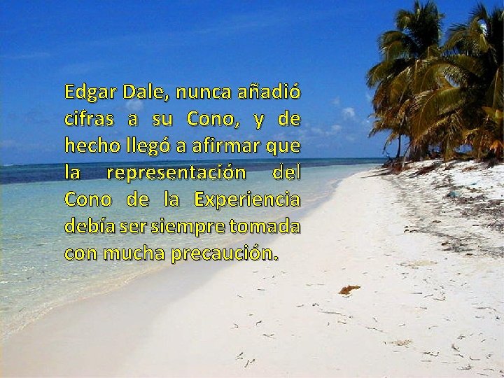 Edgar Dale, nunca añadió cifras a su Cono, y de hecho llegó a afirmar