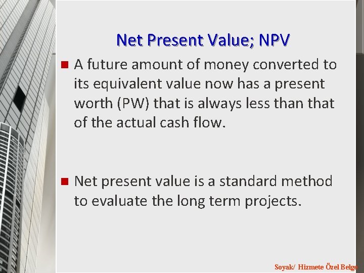 Net Present Value; NPV n A future amount of money converted to its equivalent