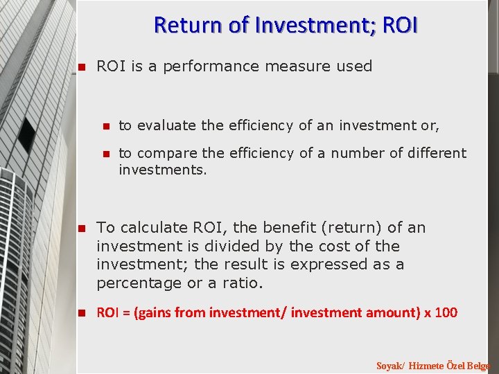 Return of Investment; ROI n ROI is a performance measure used n to evaluate