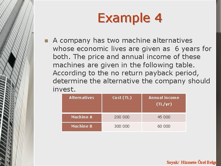 Example 4 n A company has two machine alternatives whose economic lives are given