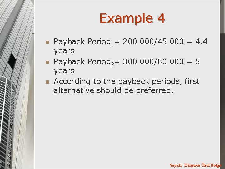 Example 4 n n n Payback Period 1= 200 000/45 000 = 4. 4