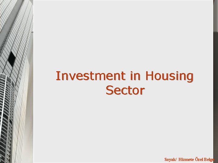 Investment in Housing Sector Soyak/ Hizmete Özel Belge 