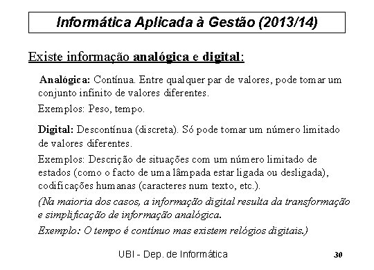 Informática Aplicada à Gestão (2013/14) Existe informação analógica e digital: Analógica: Contínua. Entre qualquer