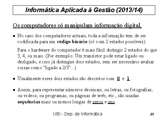 Informática Aplicada à Gestão (2013/14) Os computadores só manipulam informação digital. l No caso