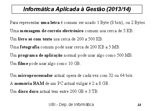 Informática Aplicada à Gestão (2013/14) Para representar uma letra é comum ser usado 1