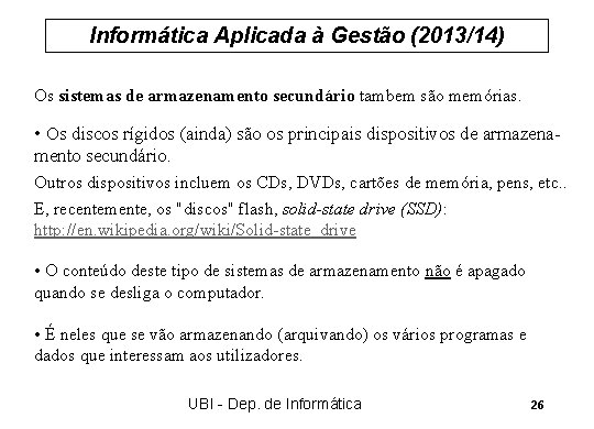 Informática Aplicada à Gestão (2013/14) Os sistemas de armazenamento secundário tambem são memórias. •