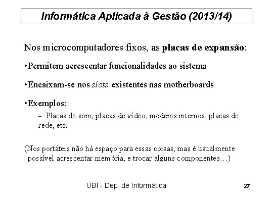 Informática Aplicada à Gestão (2013/14) Nos microcomputadores fixos, as placas de expansão: • Permitem