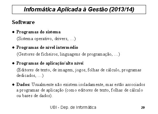 Informática Aplicada à Gestão (2013/14) Software l Programas do sistema (Sistema operativo, drivers, …)