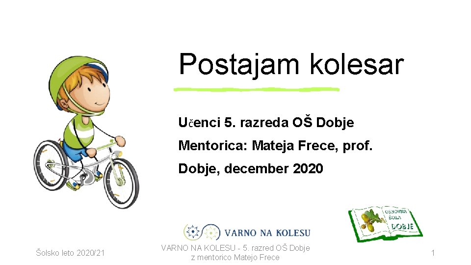 Postajam kolesar Učenci 5. razreda OŠ Dobje Mentorica: Mateja Frece, prof. Dobje, december 2020