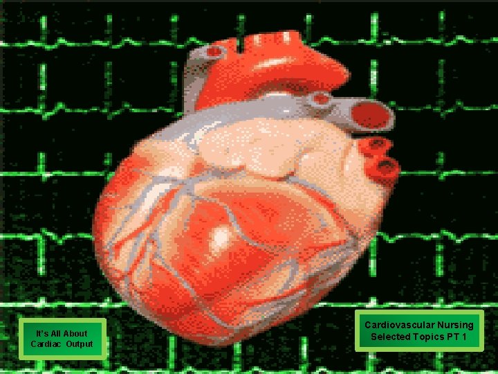 It’s All About Cardiac Output Cardiovascular Nursing Selected Topics PT 1 