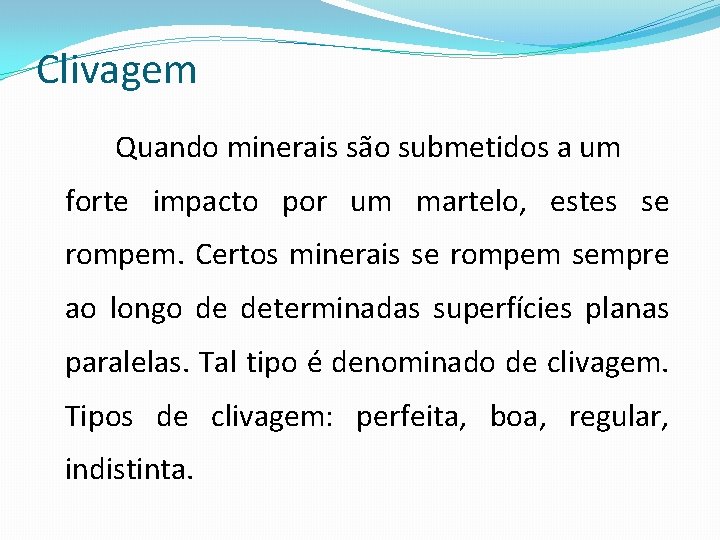 Clivagem Quando minerais são submetidos a um forte impacto por um martelo, estes se