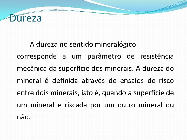 Dureza A dureza no sentido mineralógico corresponde a um parâmetro de resistência mecânica da