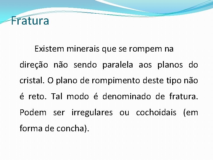 Fratura Existem minerais que se rompem na direção não sendo paralela aos planos do