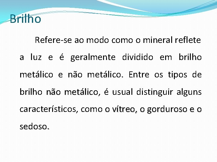 Brilho Refere-se ao modo como o mineral reflete a luz e é geralmente dividido