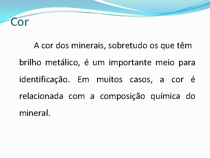 Cor A cor dos minerais, sobretudo os que têm brilho metálico, é um importante