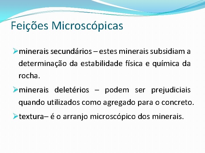 Feições Microscópicas Øminerais secundários – estes minerais subsidiam a determinação da estabilidade física e