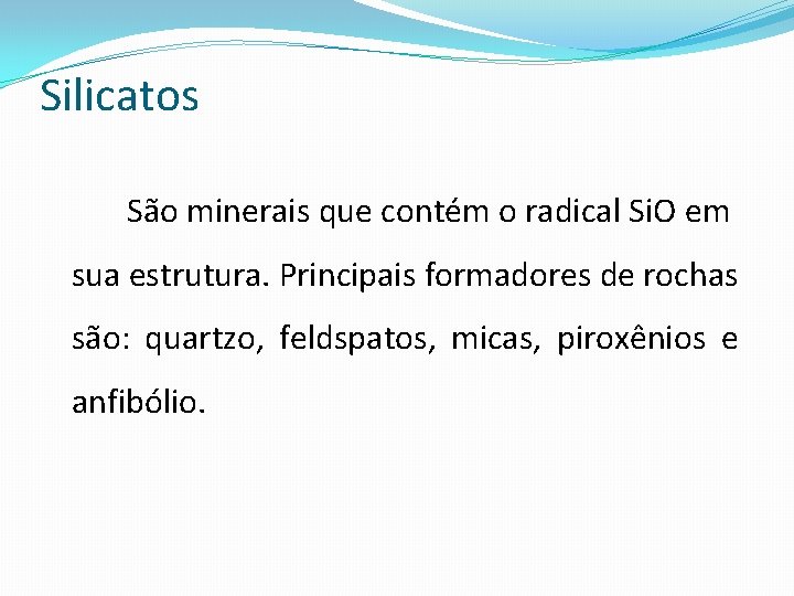 Silicatos São minerais que contém o radical Si. O em sua estrutura. Principais formadores