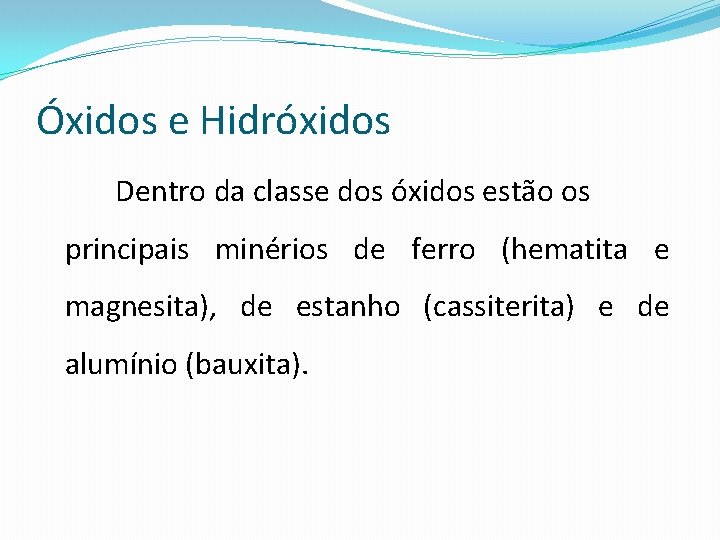 Óxidos e Hidróxidos Dentro da classe dos óxidos estão os principais minérios de ferro