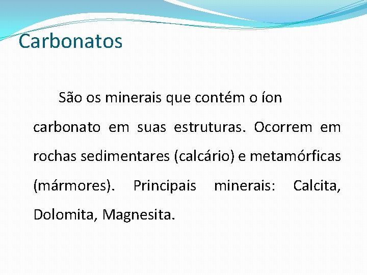 Carbonatos São os minerais que contém o íon carbonato em suas estruturas. Ocorrem em