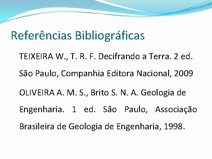 Referências Bibliográficas TEIXEIRA W. , T. R. F. Decifrando a Terra. 2 ed. São