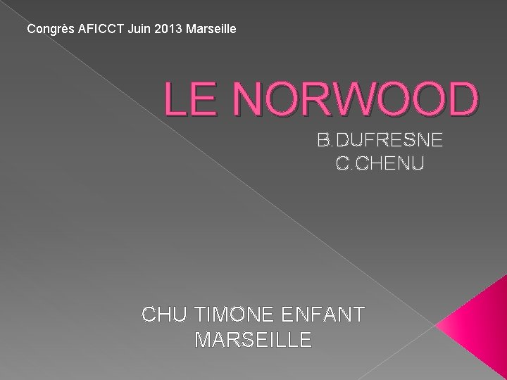 Congrès AFICCT Juin 2013 Marseille LE NORWOOD B. DUFRESNE C. CHENU CHU TIMONE ENFANT