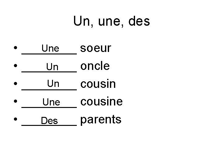 Un, une, des • • • Une ____ soeur ____ oncle Un Un ____