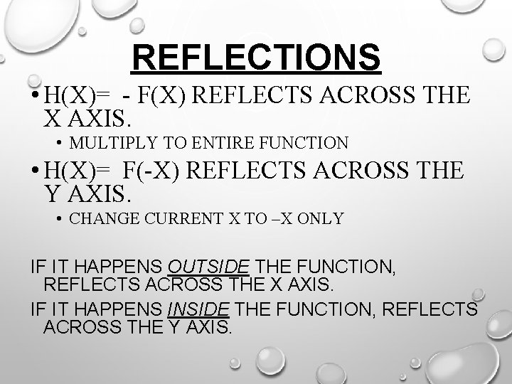 REFLECTIONS • H(X)= - F(X) REFLECTS ACROSS THE X AXIS. • MULTIPLY TO ENTIRE