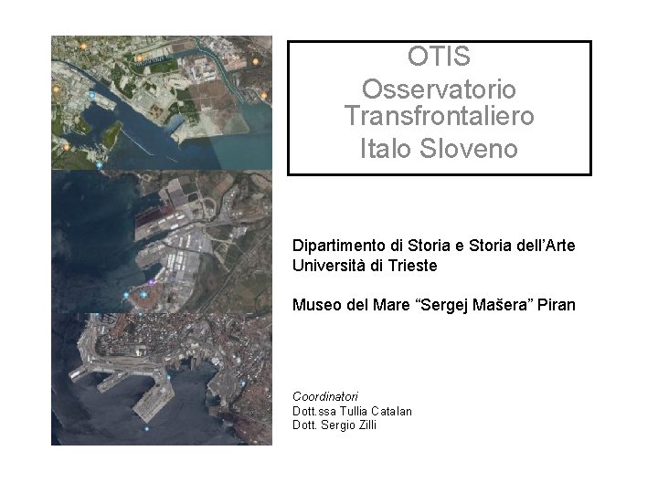 OTIS Osservatorio Transfrontaliero Italo Sloveno Dipartimento di Storia e Storia dell’Arte Università di Trieste