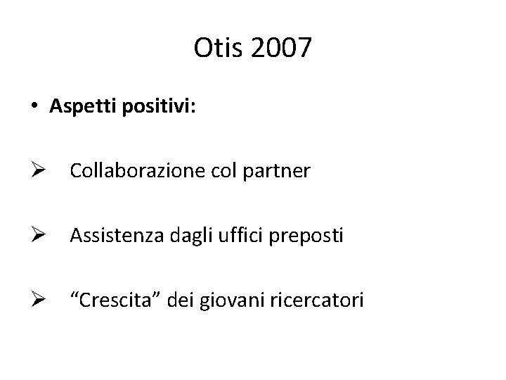 Otis 2007 • Aspetti positivi: Ø Collaborazione col partner Ø Assistenza dagli uffici preposti
