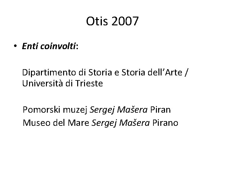 Otis 2007 • Enti coinvolti: Dipartimento di Storia e Storia dell’Arte / Università di