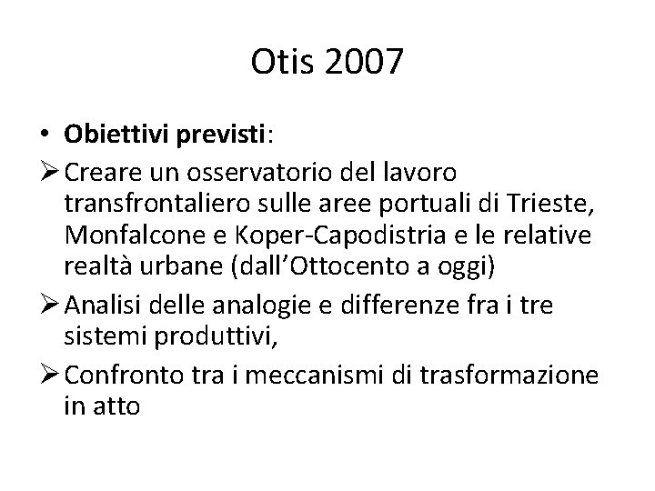 Otis 2007 • Obiettivi previsti: Ø Creare un osservatorio del lavoro transfrontaliero sulle aree