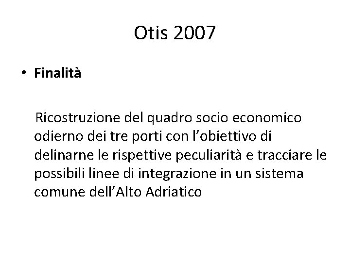 Otis 2007 • Finalità Ricostruzione del quadro socio economico odierno dei tre porti con