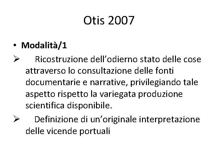 Otis 2007 • Modalità/1 Ø Ricostruzione dell’odierno stato delle cose attraverso lo consultazione delle