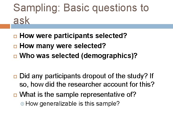 Sampling: Basic questions to ask How were participants selected? How many were selected? Who