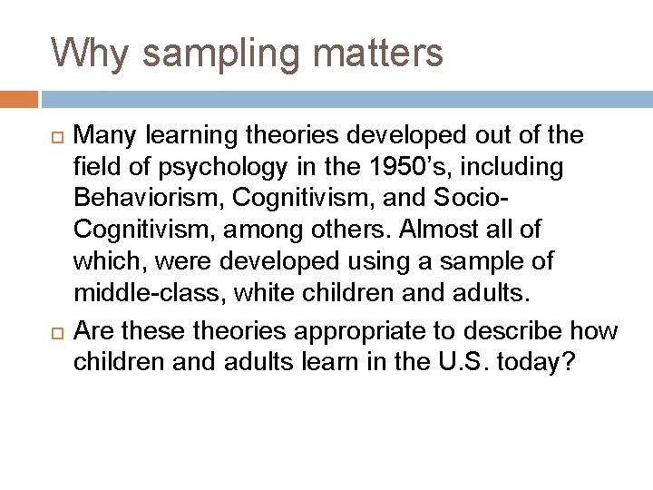 Why sampling matters Many learning theories developed out of the field of psychology in