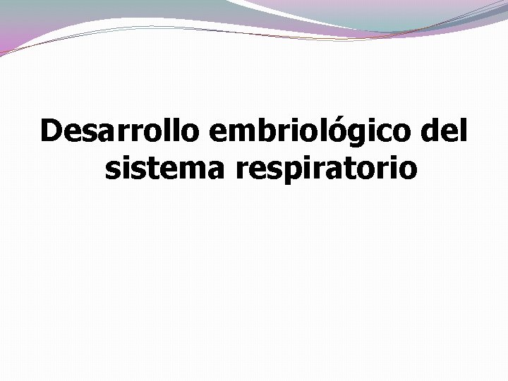 Desarrollo embriológico del sistema respiratorio 