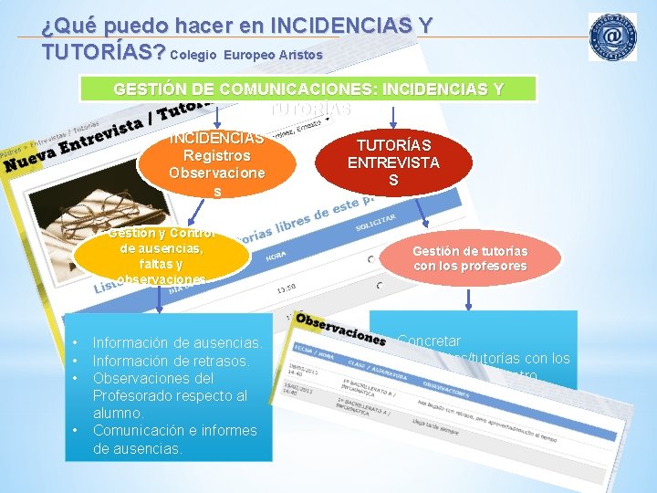 ¿Qué puedo hacer en INCIDENCIAS Y TUTORÍAS? Colegio Europeo Aristos GESTIÓN DE COMUNICACIONES: INCIDENCIAS