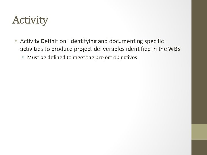 Activity • Activity Definition: identifying and documenting specific activities to produce project deliverables identified