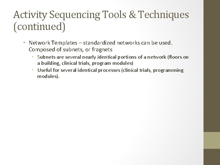 Activity Sequencing Tools & Techniques (continued) • Network Templates – standardized networks can be